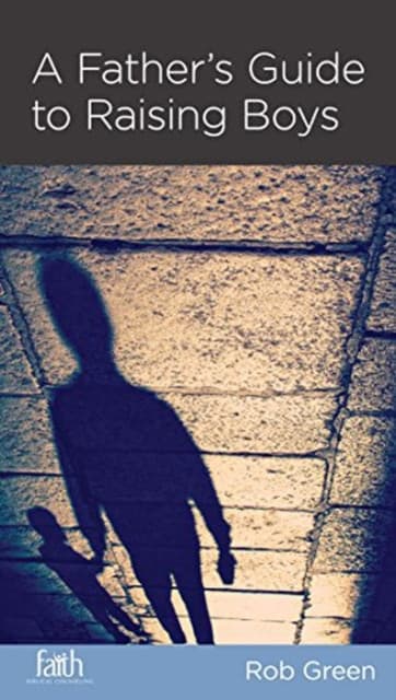 A Father`s Guide to Raising Boys