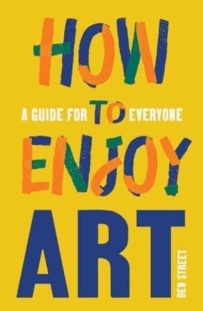 How to Enjoy Art – A Guide for Everyone