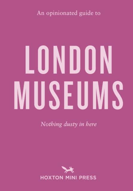 An Opinionated Guide to London Museums av Emmy Watts