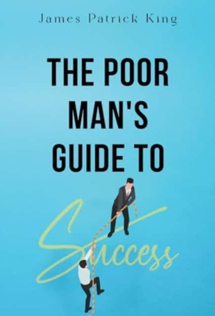 The Poor Man's Guide to Success av James Patrick King