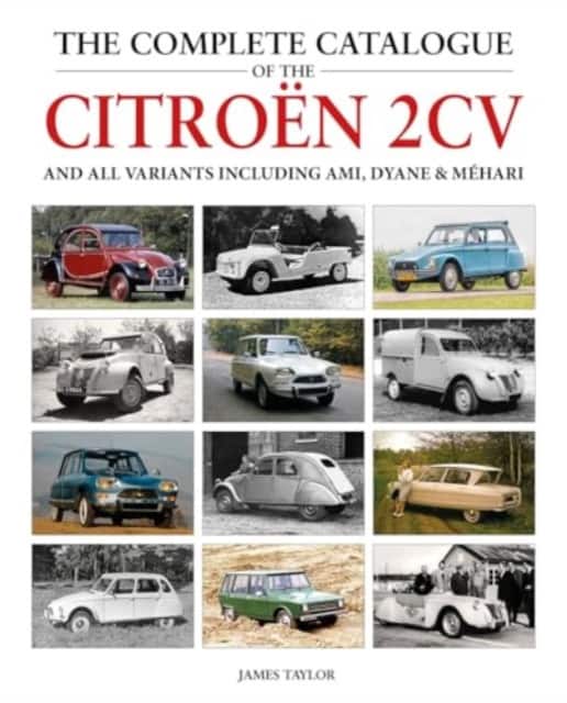 The Complete Catalogue of the Citroen 2CV and all variants including AMI, Dyane & Méhari av James Taylor