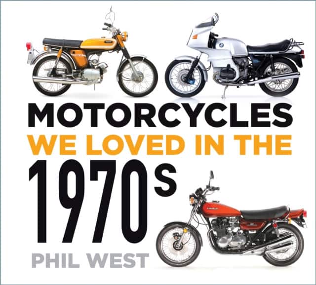 Motorcycles We Loved in the 1970s av Phil West
