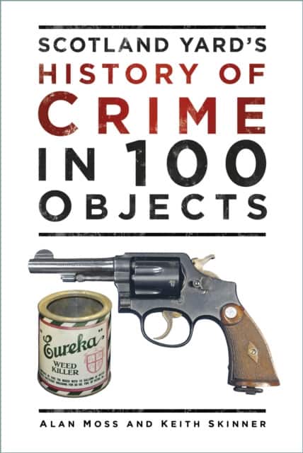 Scotland Yard's History of Crime in 100 Objects av Alan Moss