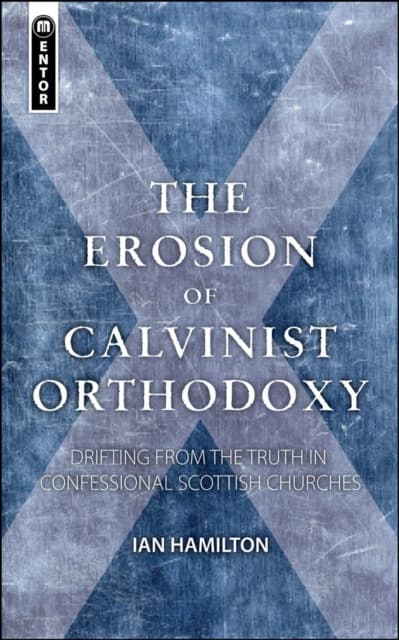 The Erosion of Calvinist Orthodoxy