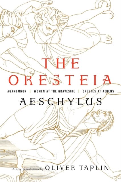 The Oresteia – Agamemnon, Women at the Graveside, Orestes in Athens