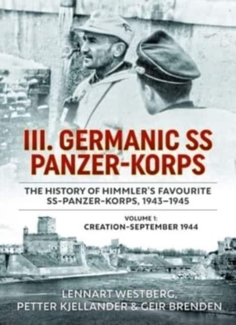 III. Germanic SS Panzer-Korps - The History of Himmler's Favourite SS-Panzer-Korps, 1943-1945 av Geir Brenden