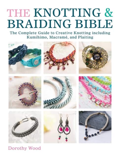 The Knotting & Braiding Bible av Dorothy Wood