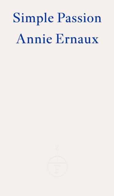 Simple Passion – WINNER OF THE 2022 NOBEL PRIZE IN LITERATURE av Annie Ernaux