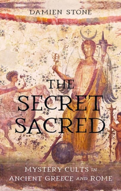The Secret Sacred – Mystery Cults in Ancient Greece and Rome