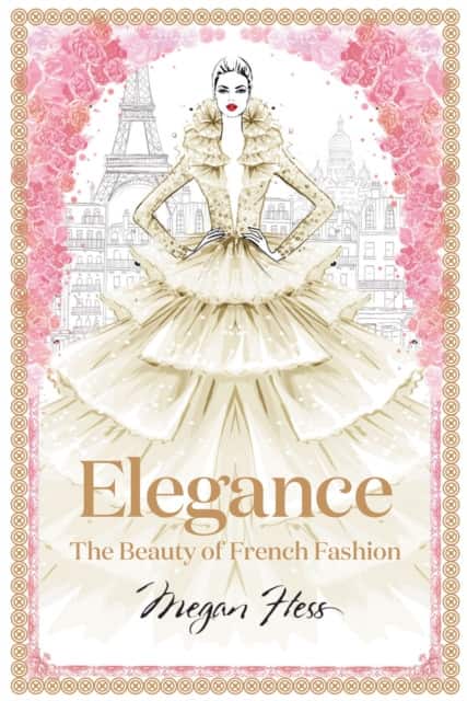 Elegance: The Beauty of French Fashion av Megan Hess