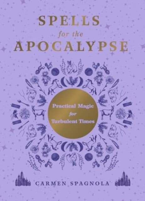 Spells for the Apocalypse – Practical Magic for Turbulent Times