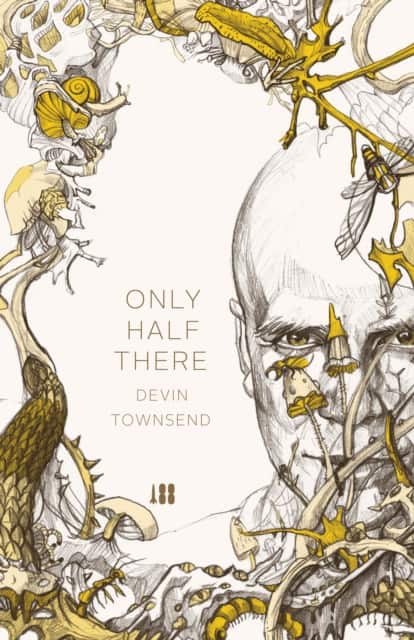 Only Half There, The autobiography of Devin Townsend av Devin Townsend