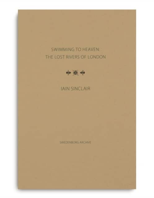 Swimming to Heaven: the Lost Rivers of London av Iain Sinclair