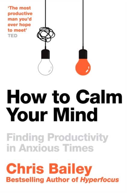How to Calm Your Mind av Chris Bailey