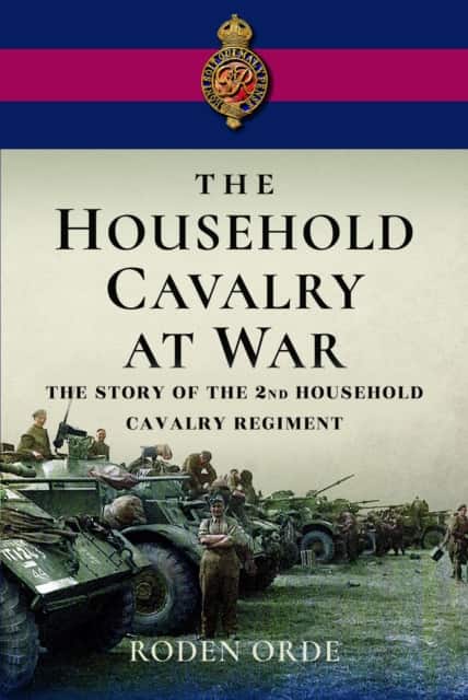 The Household Cavalry at War av Roden Orde