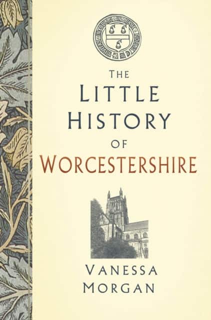 The Little History of Worcestershire av Vanessa Morgan