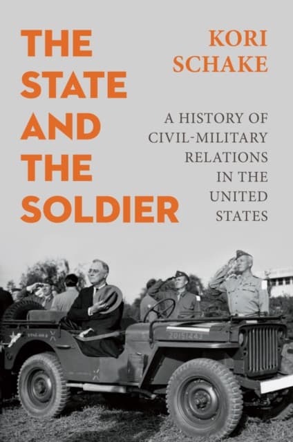 The State and the Soldier – A History of Civil–Mil itary Relations in the United States