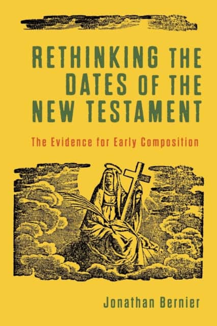 Rethinking the Dates of the New Testament av Jonathan Bernier