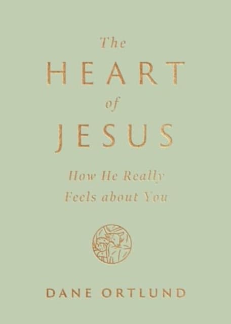 The Heart of Jesus – How He Really Feels about You