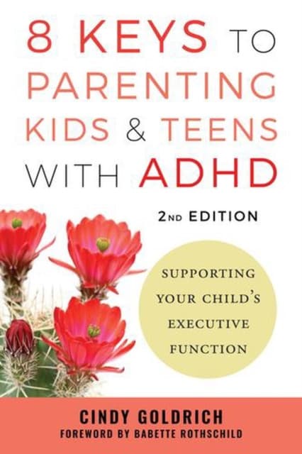 8 Keys to Parenting Kids & Teens with ADHD – Supporting Your Child`s Executive Function