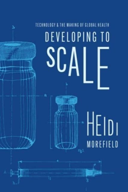 Developing to Scale – Technology and the Making of Global Health