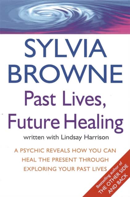 Past Lives, Future Healing av Sylvia Browne