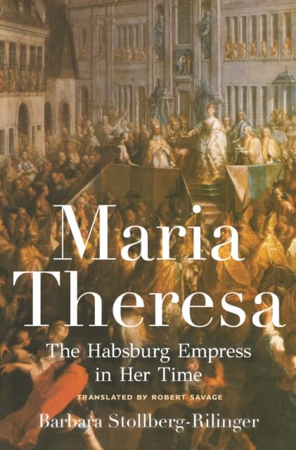 Maria Theresa – The Habsburg Empress in Her Time
