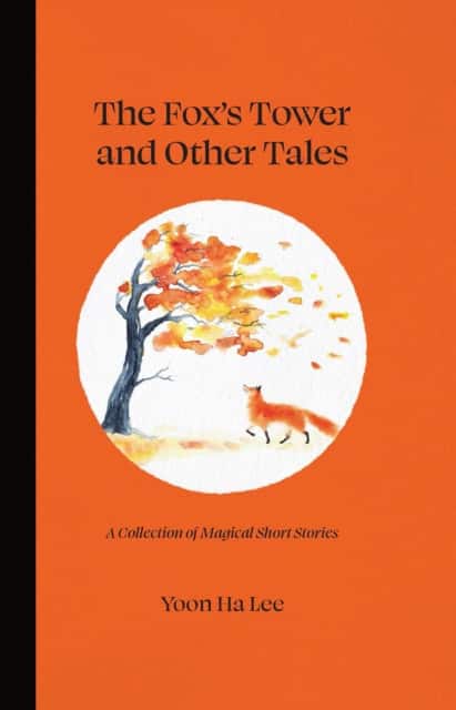 The Fox's Tower and Other Tales av Yoon Ha Lee