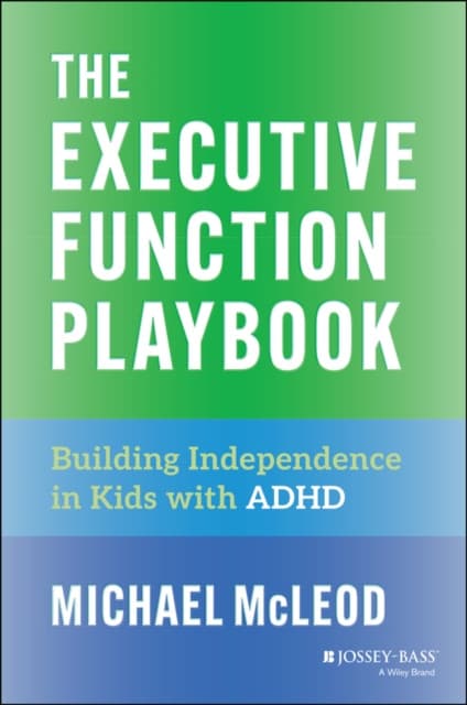 The Executive Function Playbook: Building Independ ence in Kids with ADHD
