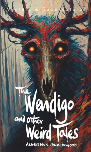 The Wendigo and Other Weird Tales av Algernon Blackwood