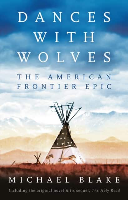 Dances with Wolves: The American Frontier Epic including The Holy Road av Michael Blake