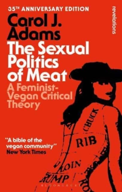 The Sexual Politics of Meat - 35th Anniversary Edition av Carol J Adams