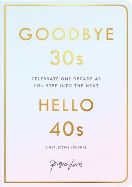 Goodbye 30s Hello 40s av Project Love