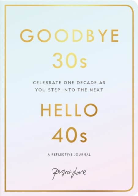 Goodbye 30s Hello 40s