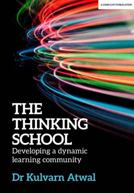 The Thinking School: Developing a dynamic learning community av Kulvarn Atwal