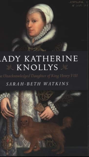 Lady Katherine Knollys: The Unacknowledged Daughter of King Henry VIII av Sarah-Beth Watkins