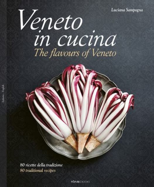 Veneto in Cucina: The Flavours of Veneto