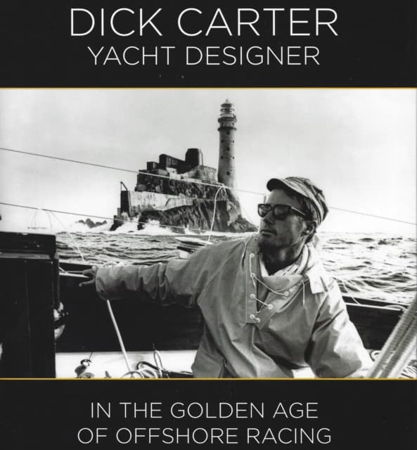 Dick Carter – Yacht Designer – In the Golden Age of Offshore Racing
