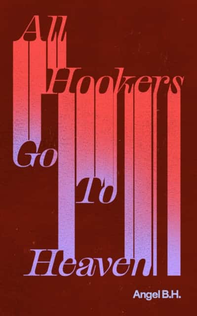 All Hookers Go To Heaven av Angel B.H.