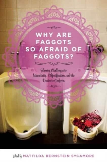 Why Are Faggots so Afraid of Faggots? av Mattilda Bernstein Sycamore