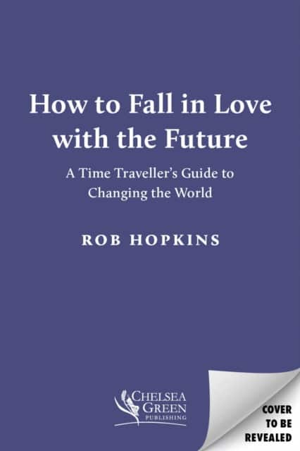 How to Fall in Love with the Future av Rob Hopkins