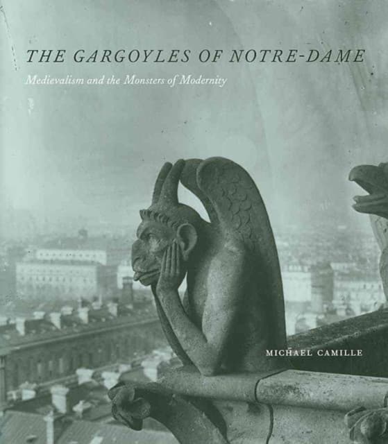 The Gargoyles of Notre–Dame – Medievalism and the Monsters of Modernity