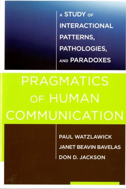 Pragmatics of Human Communication – A Study of Interactional Patterns, Pathologies and Paradoxes