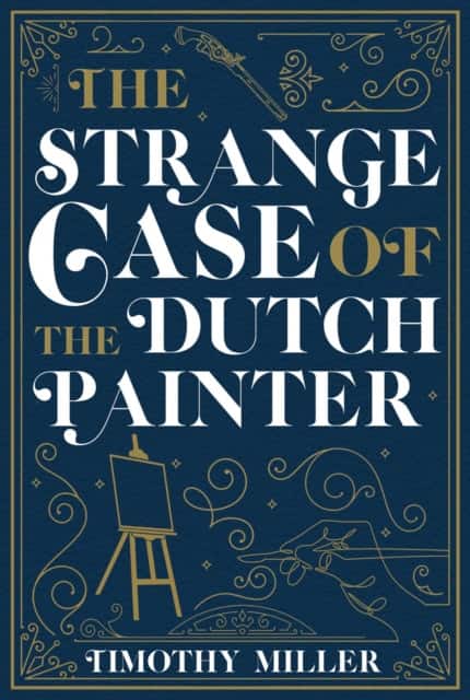 The Strange Case of the Dutch Painter av Timothy Miller