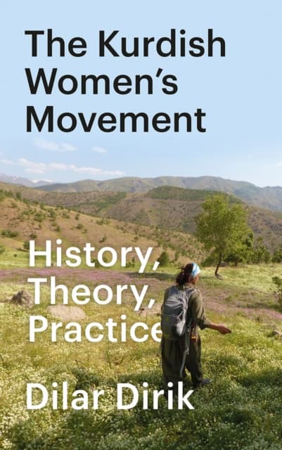 The Kurdish Women′s Movement – History, Theory, Practice