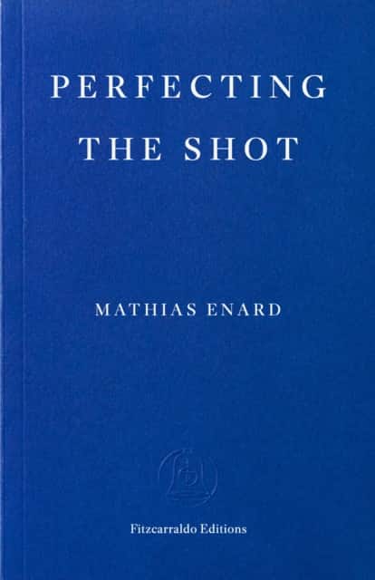 Perfecting the Shot av Mathias Énard