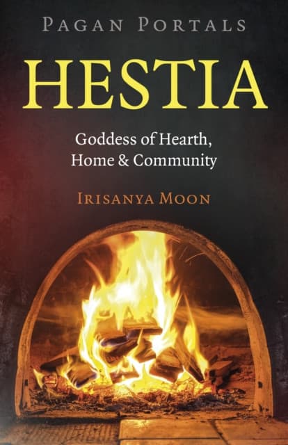 Pagan Portals – Hestia – Goddess of Hearth, Home & Community