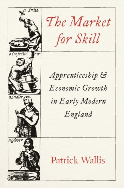 The Market for Skill – Apprenticeship and Economic Growth in Early Modern England