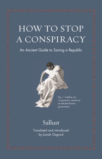 How to Stop a Conspiracy – An Ancient Guide to Saving a Republic