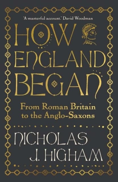 How England Began – From Roman Britain to the Anglo–Saxons